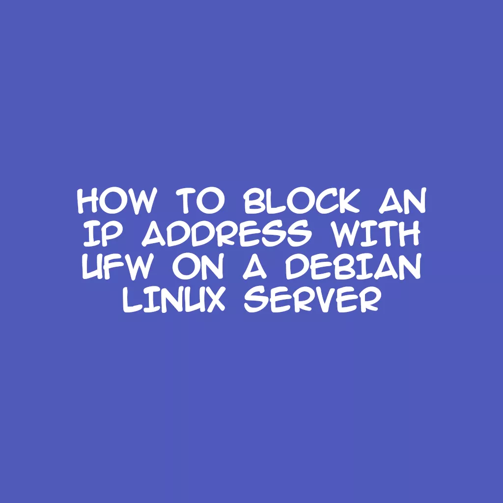 How to Block an IP Address with ufw on a Debian Linux Server