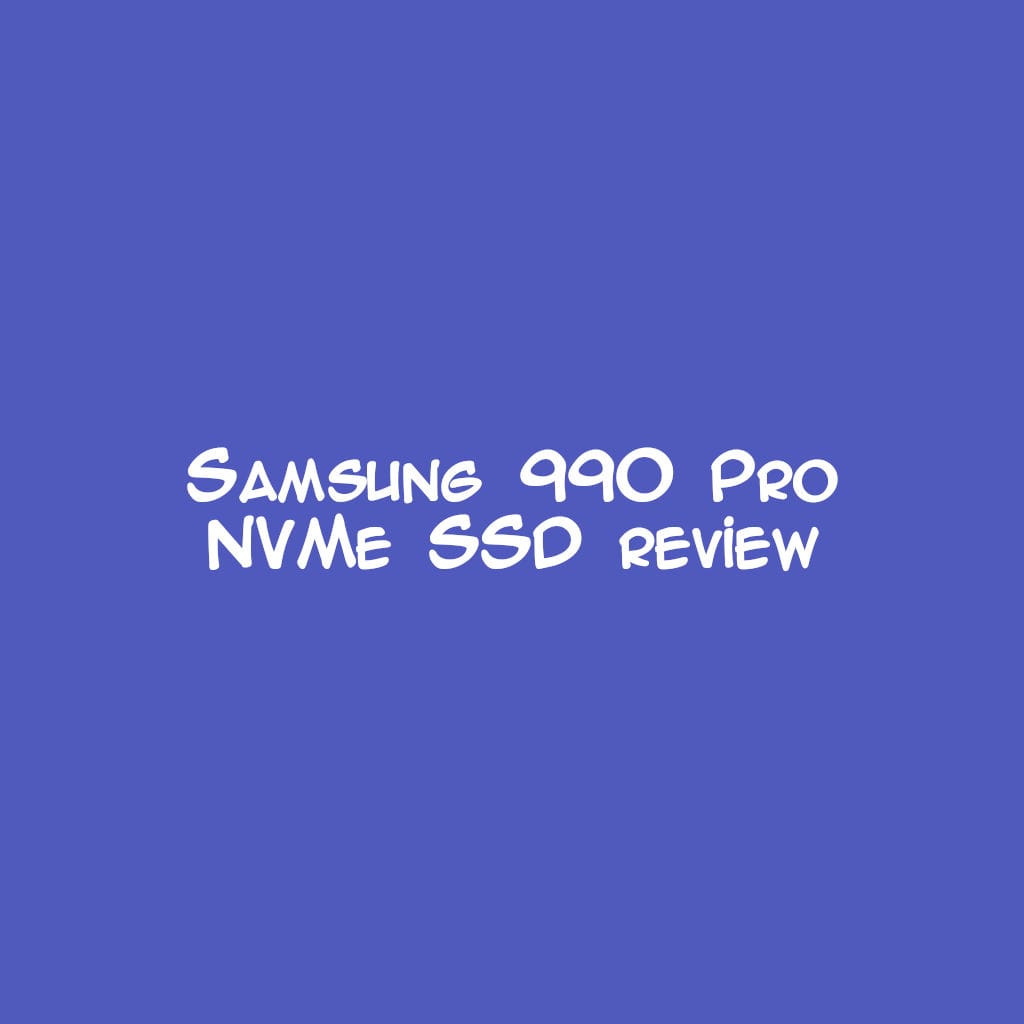 Samsung 990 Pro NVMe SSD review