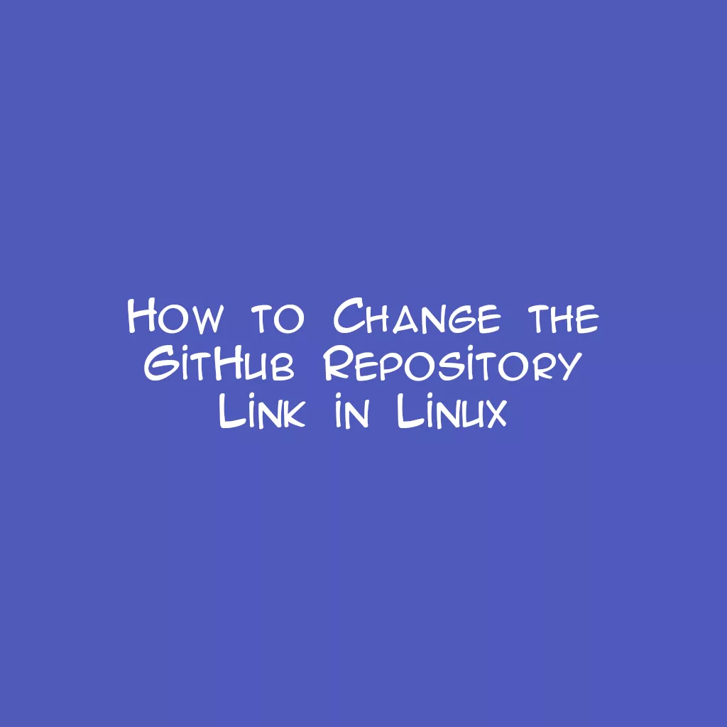 How to Change the GitHub Repository Link in Linux